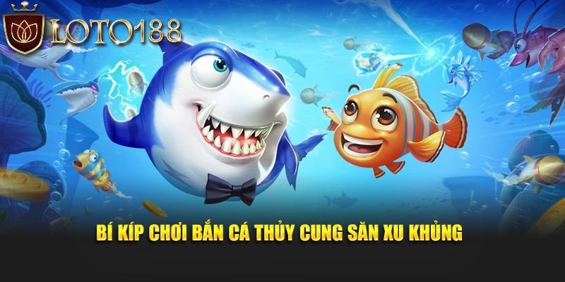 bi-kip-choi-ban-ca-thuy-cung-gianh-thang-bat-bai